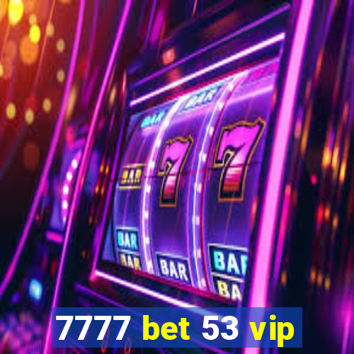 7777 bet 53 vip